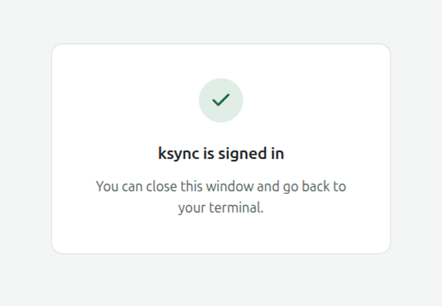 A page with a green tick saying ksync is signed in, and you can close this window and go back to your terminal